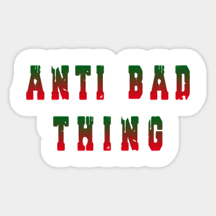 ANTI BAD THING Sticker